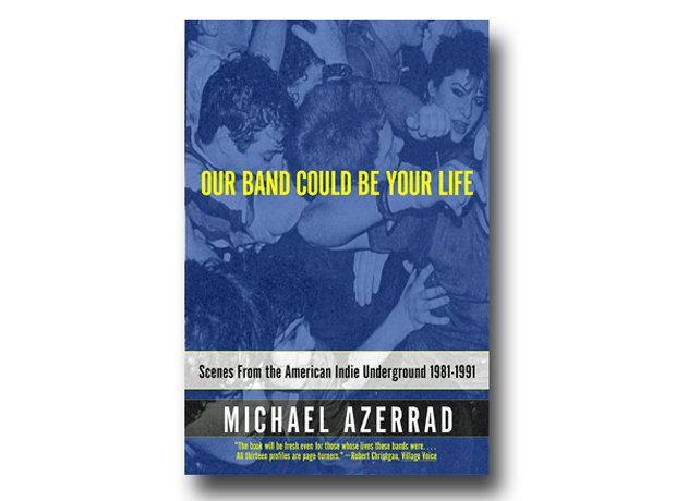 Michael Azerrad Our Band Could Be Your Life 2001 The 50 Greatest Books Written Radio X 3659