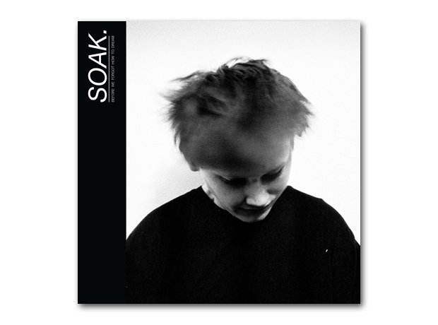 Soak - Before We Forgot How To Dream
