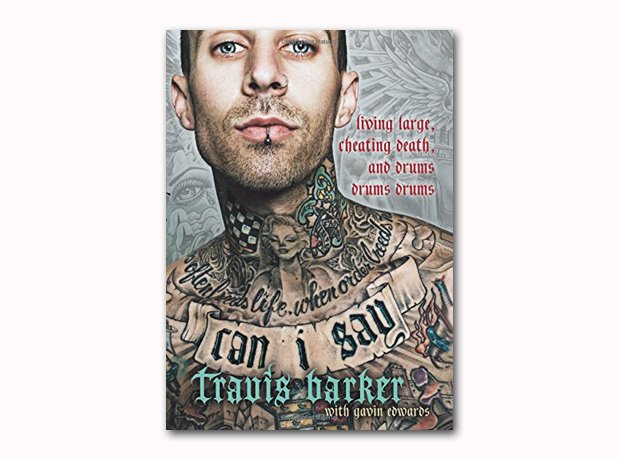 Travis Barker - Can I Say: Living Large, Cheating Death, and Drums, Drums, Drums (2015)