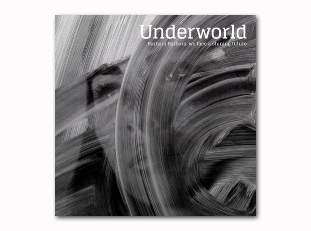 Underworld - Barbara Barbara We Face a Shining Fut
